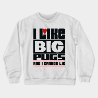 I like big pugs and I cannot lie Crewneck Sweatshirt